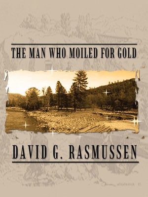 cover image of The Man Who Moiled for Gold